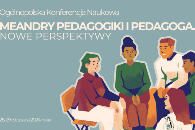 Ogólnopolska Konferencja Naukowa pt. „Meandry pedagogiki i pedagoga. Nowe perspektywy”