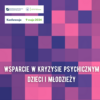 Konferencja naukowo-dydaktyczna „Wsparcie w kryzysie psychicznym dzieci i młodzieży”