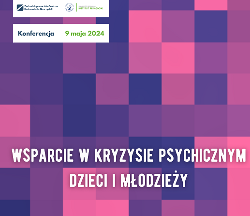 Konferencja naukowo-dydaktyczna „Wsparcie w kryzysie psychicznym dzieci i młodzieży”